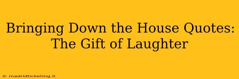 Bringing Down the House Quotes: The Gift of Laughter