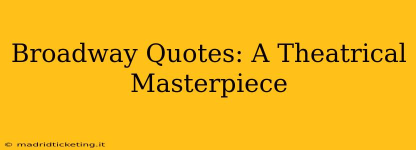Broadway Quotes: A Theatrical Masterpiece