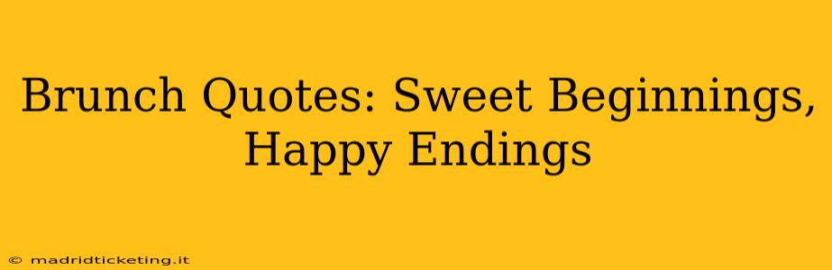 Brunch Quotes: Sweet Beginnings, Happy Endings