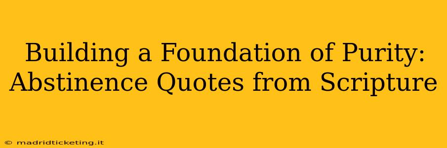Building a Foundation of Purity: Abstinence Quotes from Scripture