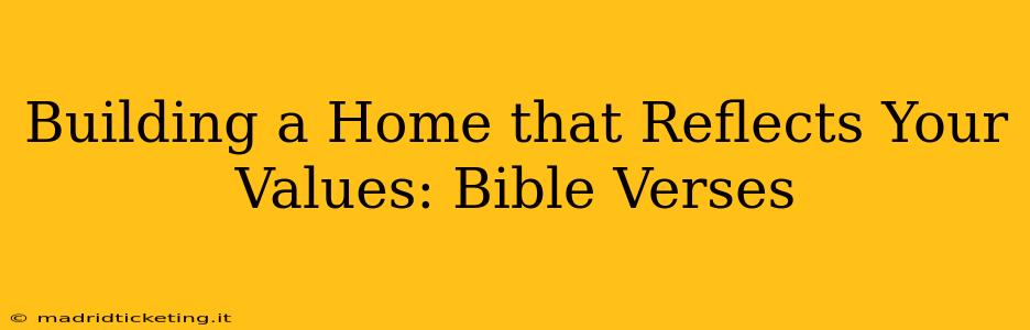 Building a Home that Reflects Your Values: Bible Verses