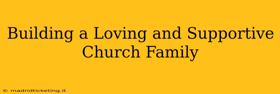 Building a Loving and Supportive Church Family