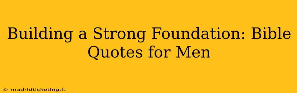 Building a Strong Foundation: Bible Quotes for Men