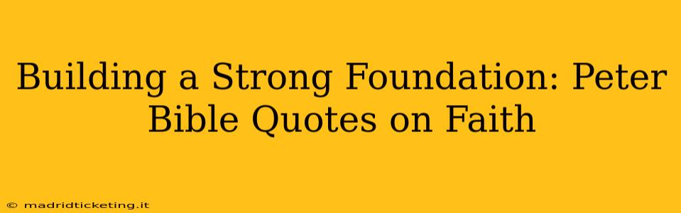 Building a Strong Foundation: Peter Bible Quotes on Faith