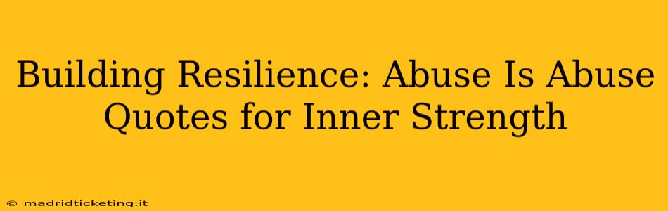 Building Resilience: Abuse Is Abuse Quotes for Inner Strength