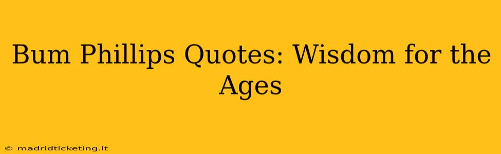 Bum Phillips Quotes: Wisdom for the Ages