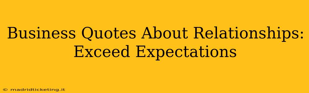 Business Quotes About Relationships: Exceed Expectations