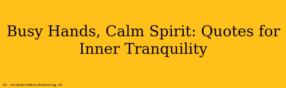 Busy Hands, Calm Spirit: Quotes for Inner Tranquility