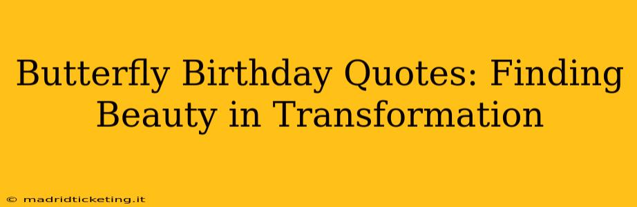 Butterfly Birthday Quotes: Finding Beauty in Transformation