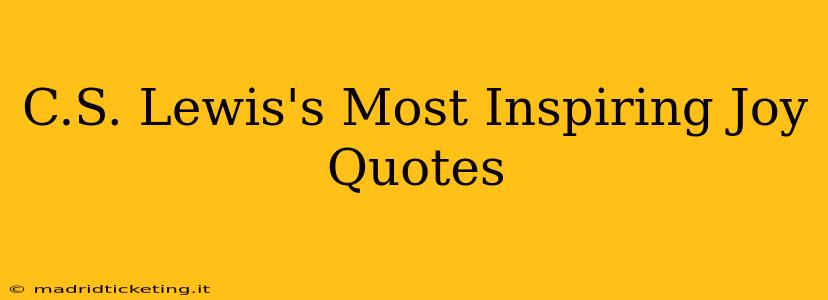 C.S. Lewis's Most Inspiring Joy Quotes