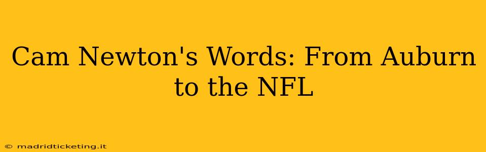 Cam Newton's Words: From Auburn to the NFL