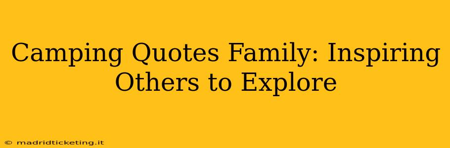 Camping Quotes Family: Inspiring Others to Explore