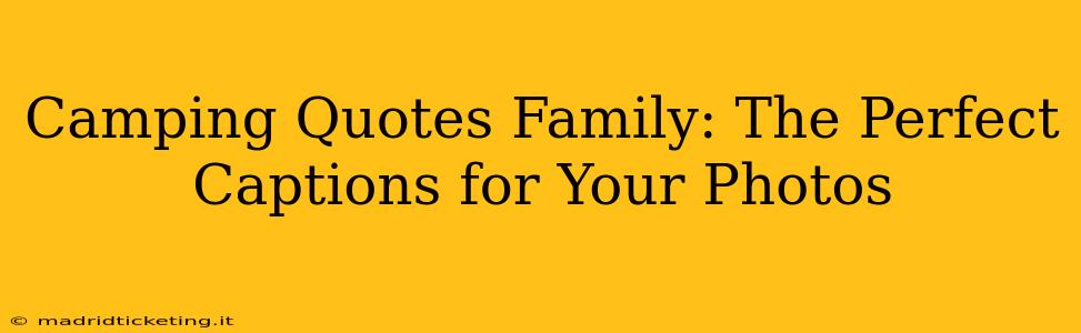 Camping Quotes Family: The Perfect Captions for Your Photos