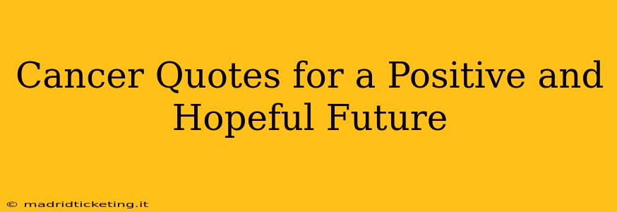 Cancer Quotes for a Positive and Hopeful Future