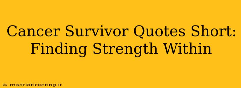 Cancer Survivor Quotes Short:  Finding Strength Within