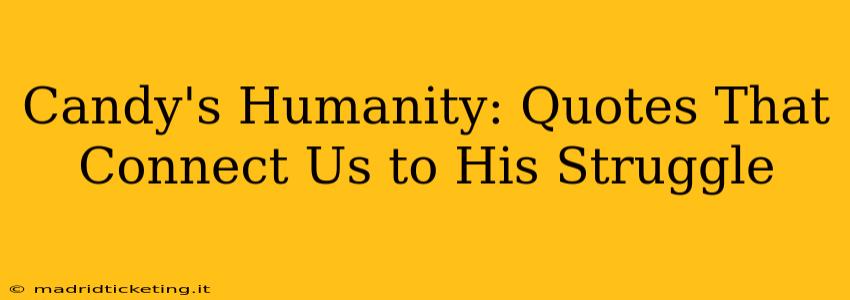 Candy's Humanity: Quotes That Connect Us to His Struggle