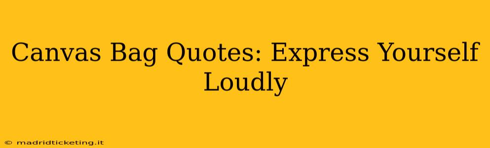 Canvas Bag Quotes: Express Yourself Loudly