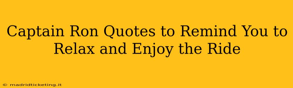 Captain Ron Quotes to Remind You to Relax and Enjoy the Ride