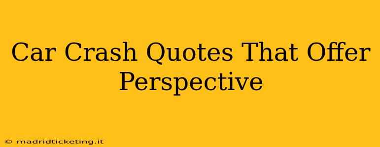 Car Crash Quotes That Offer Perspective