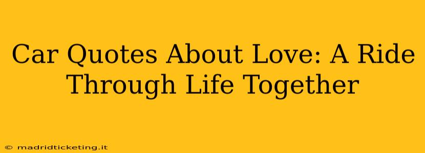 Car Quotes About Love: A Ride Through Life Together