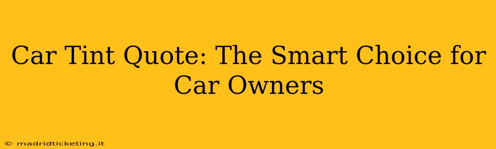 Car Tint Quote: The Smart Choice for Car Owners