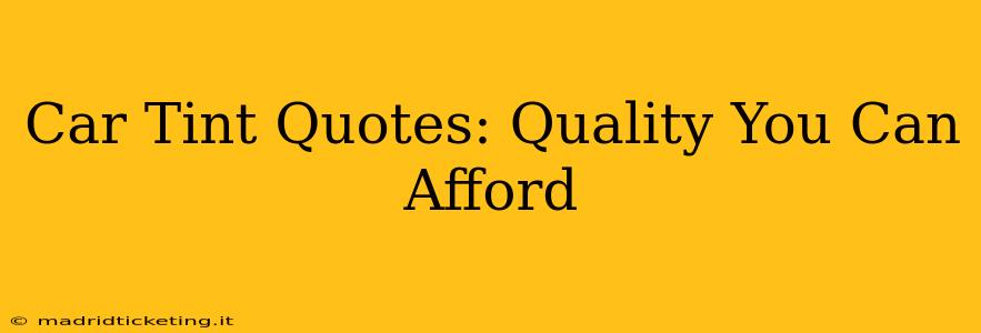 Car Tint Quotes: Quality You Can Afford