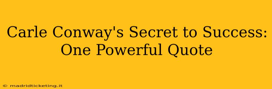 Carle Conway's Secret to Success: One Powerful Quote