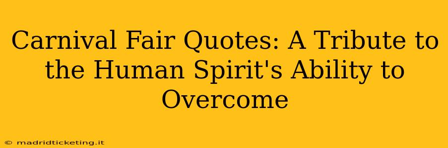 Carnival Fair Quotes: A Tribute to the Human Spirit's Ability to Overcome