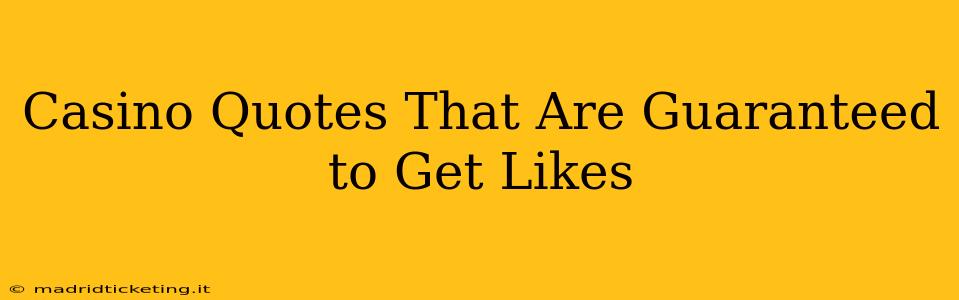 Casino Quotes That Are Guaranteed to Get Likes
