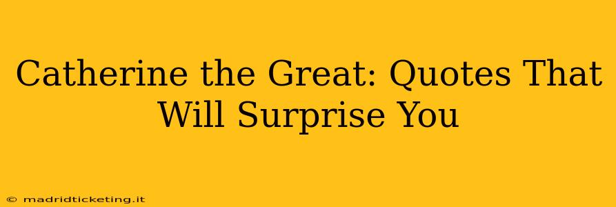 Catherine the Great: Quotes That Will Surprise You