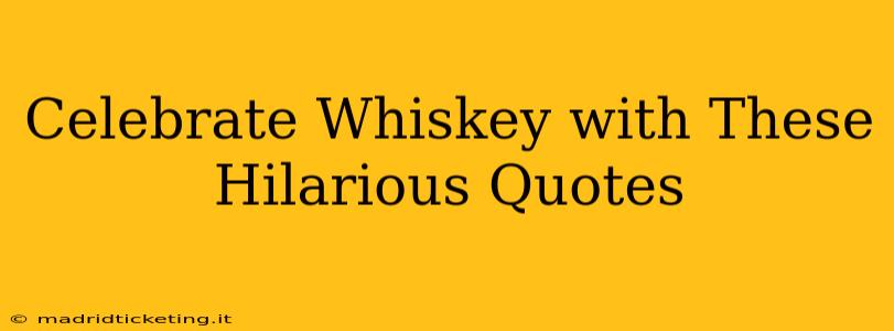 Celebrate Whiskey with These Hilarious Quotes