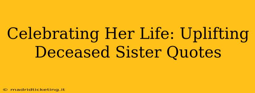 Celebrating Her Life: Uplifting Deceased Sister Quotes