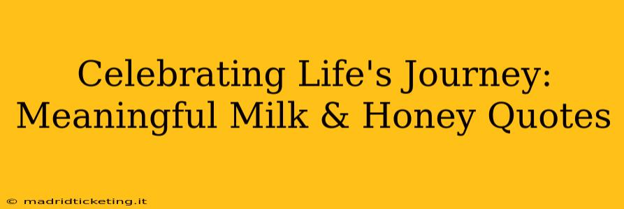 Celebrating Life's Journey: Meaningful Milk & Honey Quotes