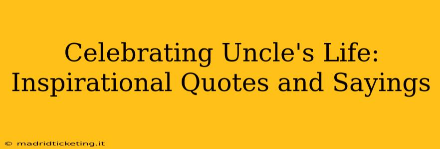 Celebrating Uncle's Life: Inspirational Quotes and Sayings