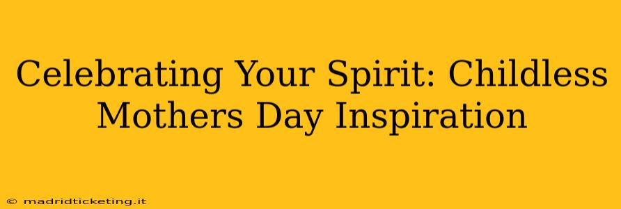 Celebrating Your Spirit: Childless Mothers Day Inspiration