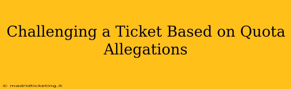 Challenging a Ticket Based on Quota Allegations