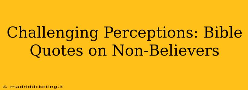 Challenging Perceptions: Bible Quotes on Non-Believers