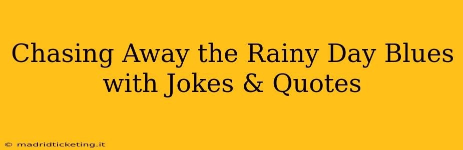 Chasing Away the Rainy Day Blues with Jokes & Quotes