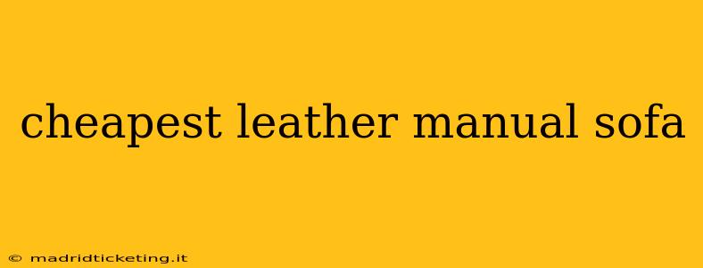 cheapest leather manual sofa