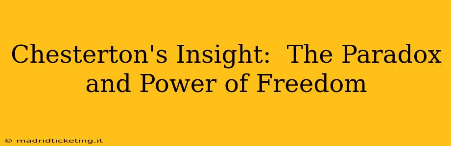 Chesterton's Insight:  The Paradox and Power of Freedom