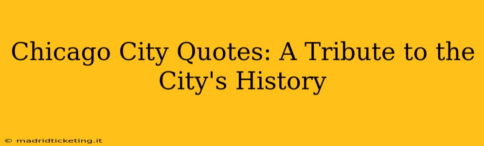 Chicago City Quotes: A Tribute to the City's History