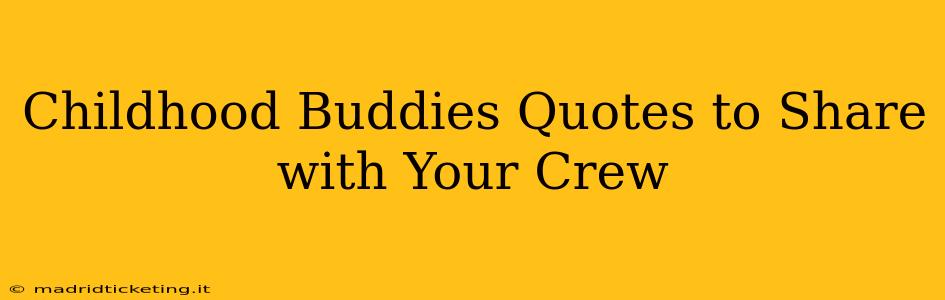 Childhood Buddies Quotes to Share with Your Crew