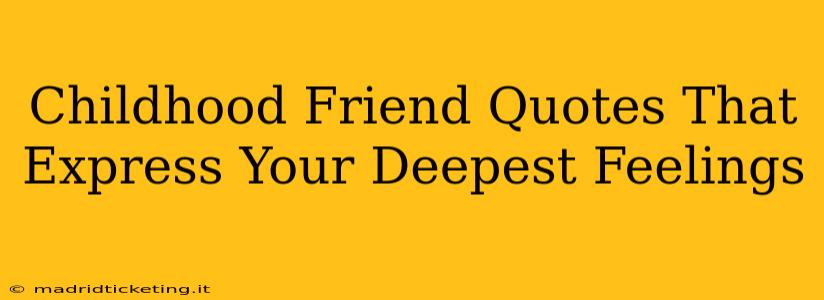 Childhood Friend Quotes That Express Your Deepest Feelings