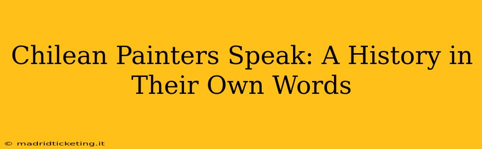 Chilean Painters Speak: A History in Their Own Words
