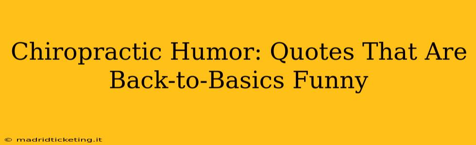 Chiropractic Humor: Quotes That Are Back-to-Basics Funny