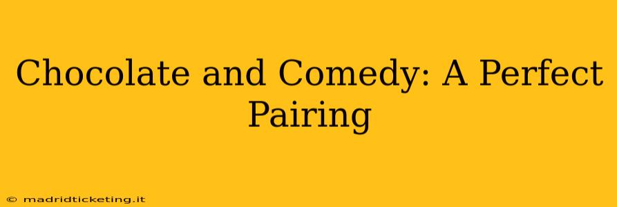 Chocolate and Comedy: A Perfect Pairing