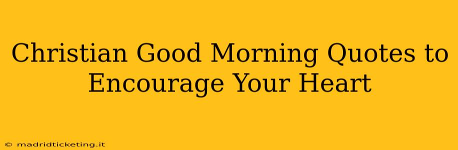 Christian Good Morning Quotes to Encourage Your Heart
