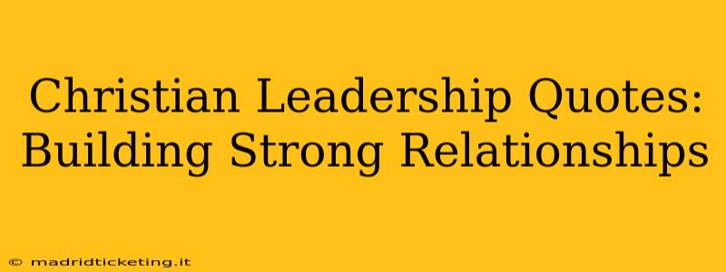 Christian Leadership Quotes: Building Strong Relationships