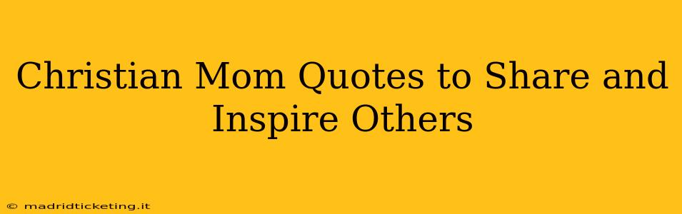 Christian Mom Quotes to Share and Inspire Others