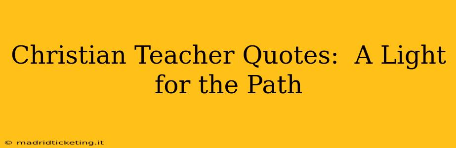 Christian Teacher Quotes:  A Light for the Path